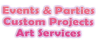 Events Parties Custom Projects Art Services